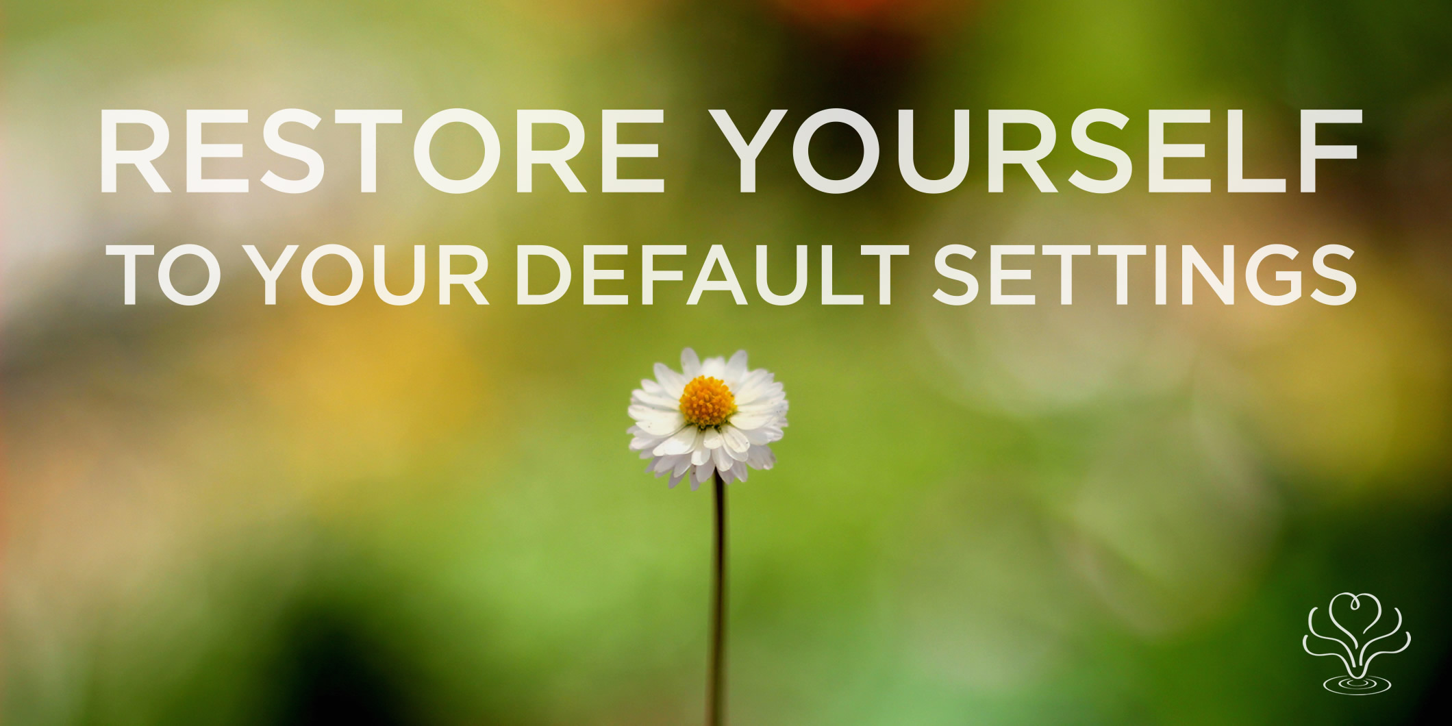 Heartfulness, Restore yourself to your default settings